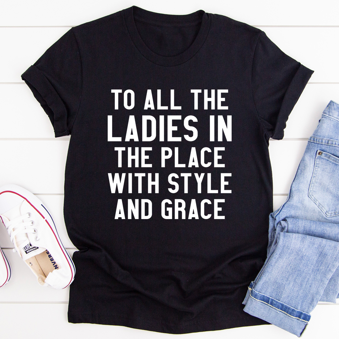 To All the Ladies in the Place With Style and Grace Unisex Tee Shirt in Mauve or Black Heather